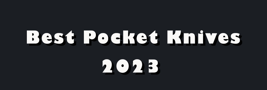 Best Pocket Knives of 2023